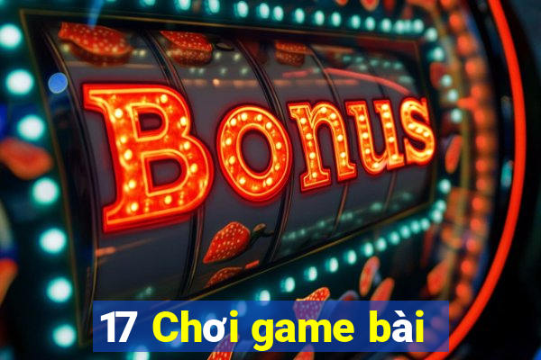 17 Chơi game bài