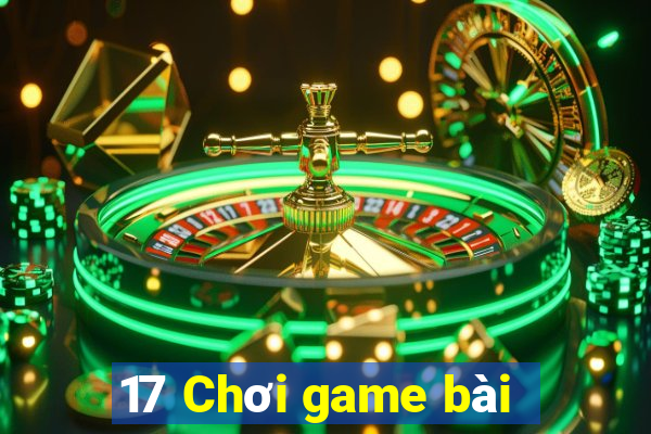 17 Chơi game bài