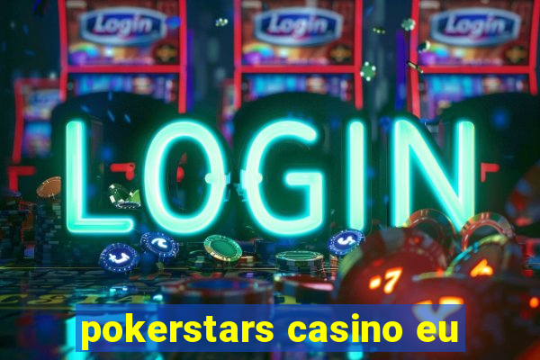 pokerstars casino eu