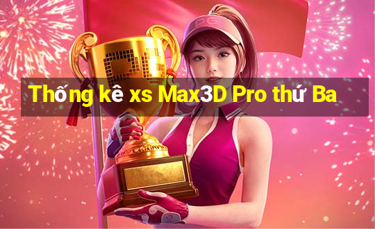 Thống kê xs Max3D Pro thứ Ba