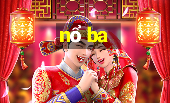 nổ ba