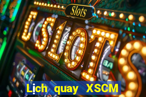 Lịch quay XSCM Thứ 6