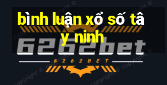 bình luận xổ số tây ninh