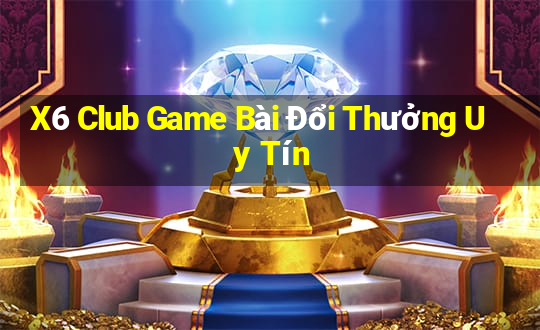 X6 Club Game Bài Đổi Thưởng Uy Tín