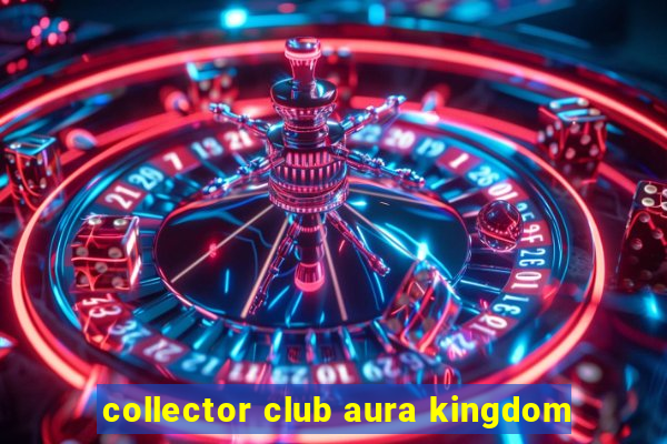 collector club aura kingdom