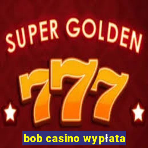 bob casino wypłata