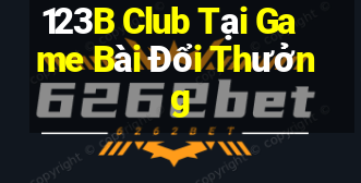 123B Club Tại Game Bài Đổi Thưởng