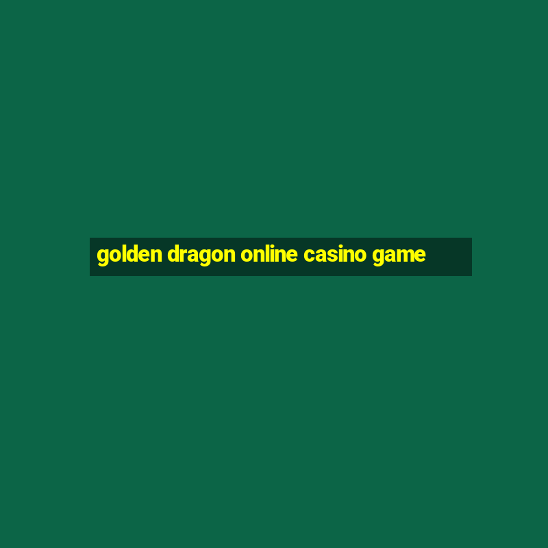 golden dragon online casino game