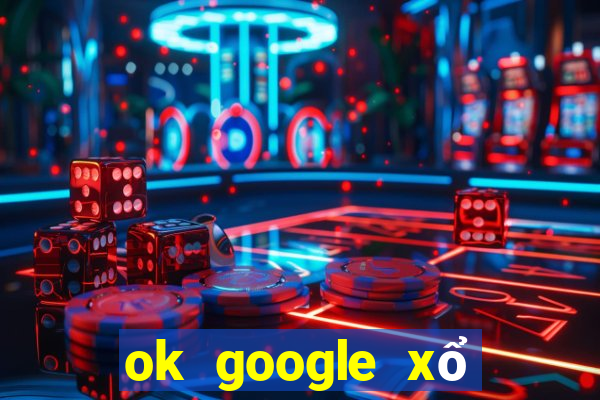 ok google xổ số cà mau