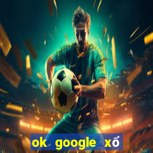 ok google xổ số cà mau