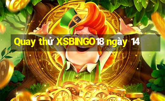 Quay thử XSBINGO18 ngày 14