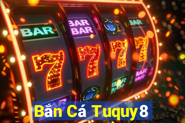 Bắn Cá Tuquy8