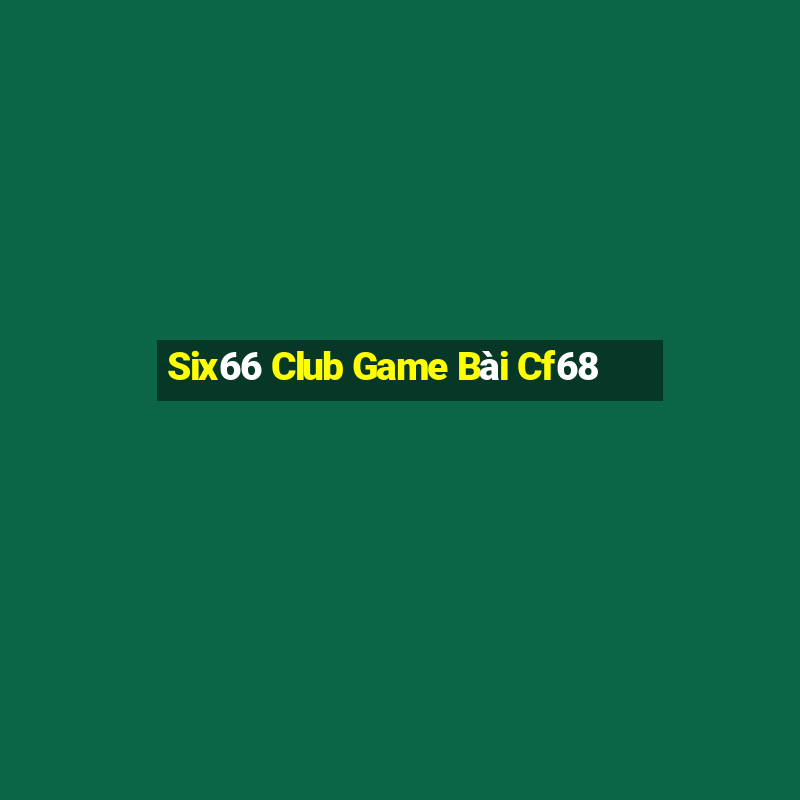 Six66 Club Game Bài Cf68