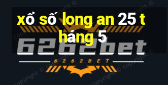 xổ số long an 25 tháng 5