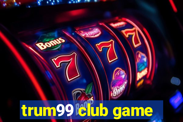 trum99 club game