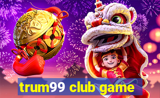 trum99 club game