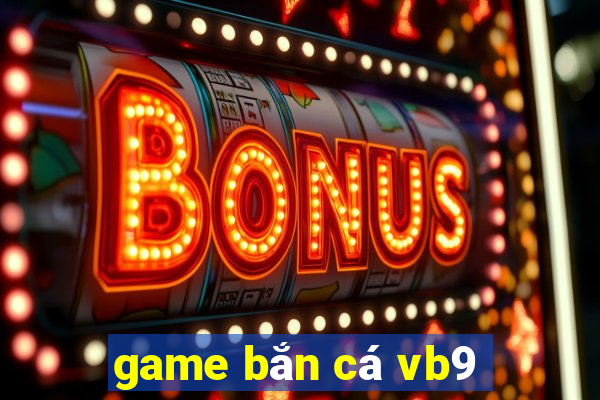 game bắn cá vb9