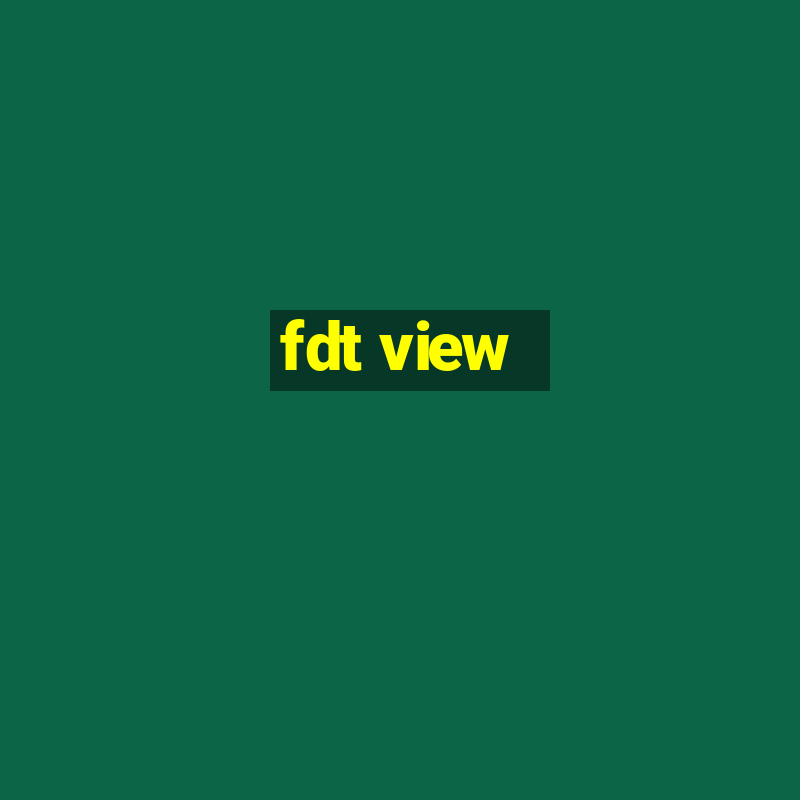 fdt view