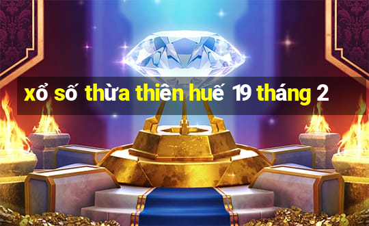 xổ số thừa thiên huế 19 tháng 2