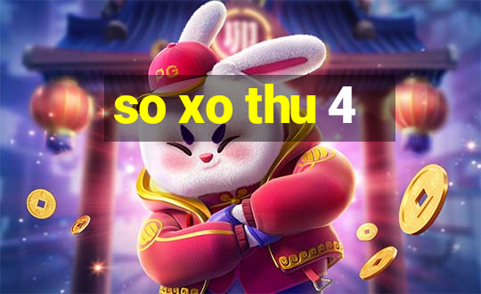 so xo thu 4