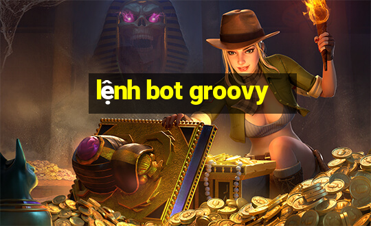 lệnh bot groovy