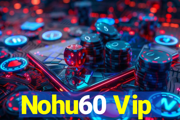 Nohu60 Vip