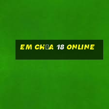 em chưa 18 online