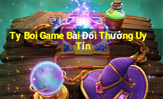 Ty Boi Game Bài Đổi Thưởng Uy Tín