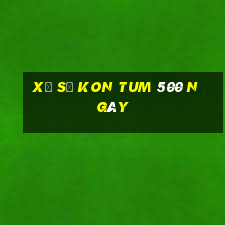 xổ số kon tum 500 ngày