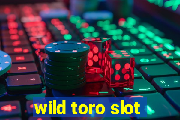 wild toro slot