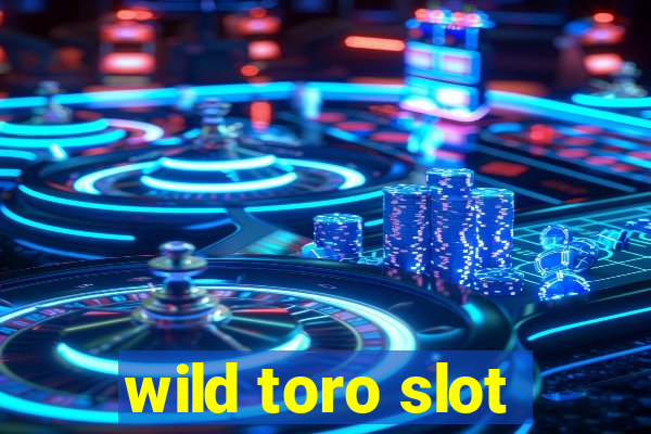 wild toro slot