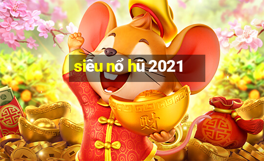 siêu nổ hũ 2021