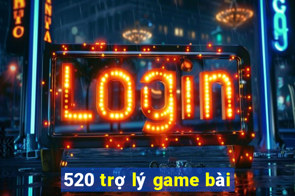 520 trợ lý game bài