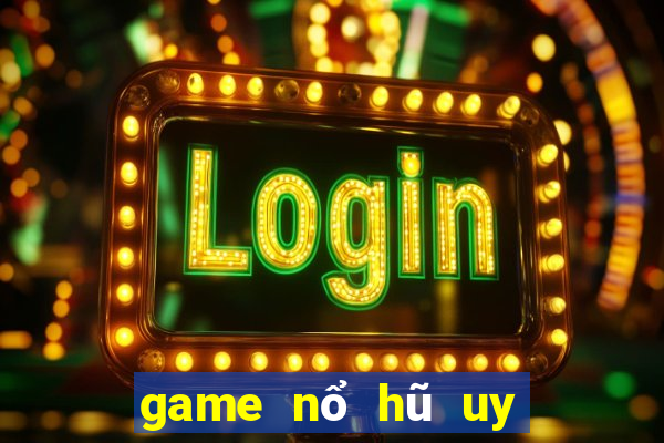 game nổ hũ uy tín 2018