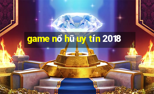 game nổ hũ uy tín 2018