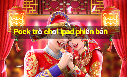 Pock trò chơi ipad phiên bản