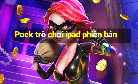 Pock trò chơi ipad phiên bản