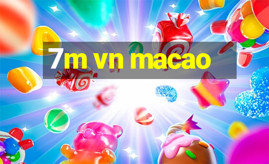 7m vn macao