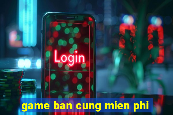 game ban cung mien phi