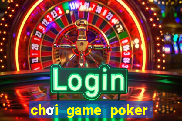 chơi game poker miễn phí