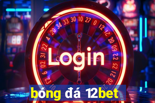 bóng đá 12bet