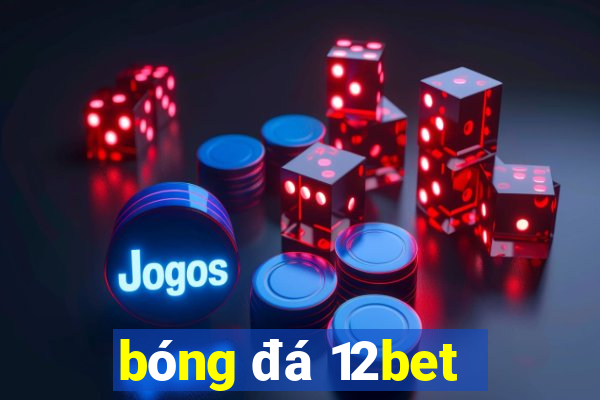 bóng đá 12bet