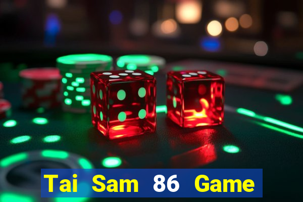 Tai Sam 86 Game Bài 2022