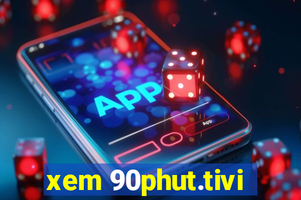 xem 90phut.tivi