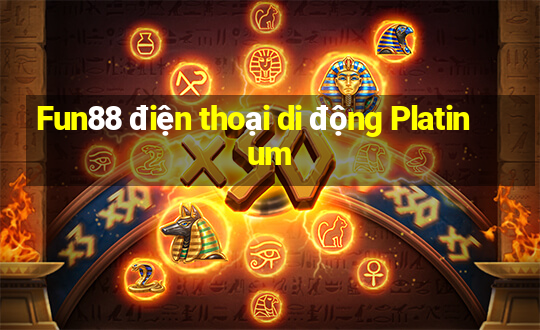 Fun88 điện thoại di động Platinum