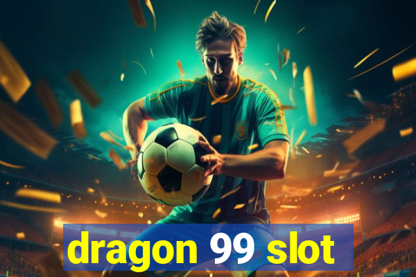 dragon 99 slot