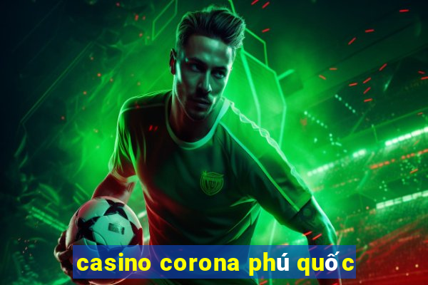 casino corona phú quốc