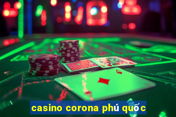 casino corona phú quốc