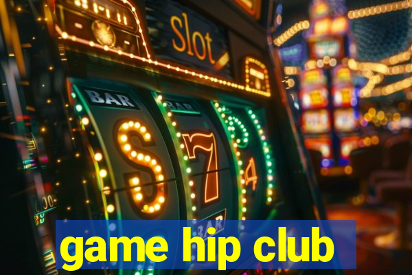 game hip club