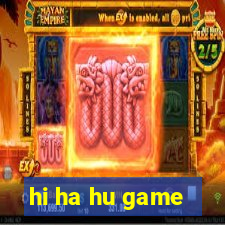 hi ha hu game